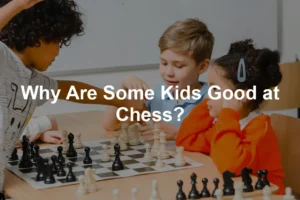 Featured image for Why Are Some Kids Good at Chess?