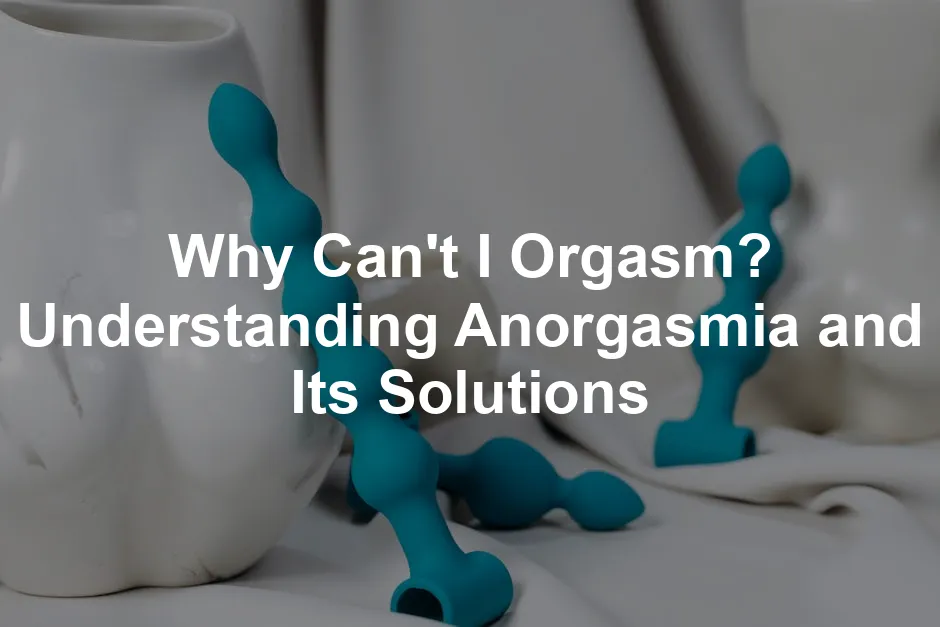 Featured image for Why Can't I Orgasm? Understanding Anorgasmia and Its Solutions