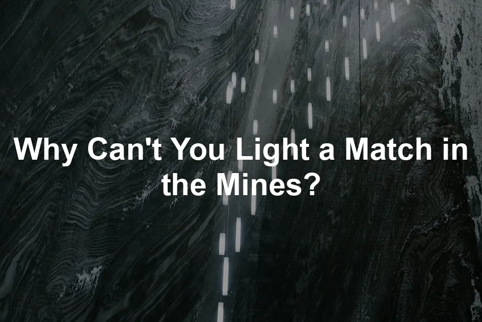 Featured image for Why Can't You Light a Match in the Mines?