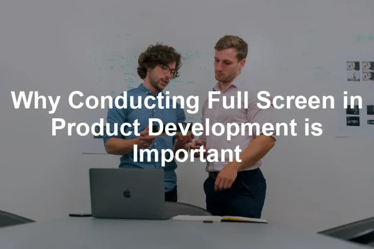 Featured image for Why Conducting Full Screen in Product Development is Important