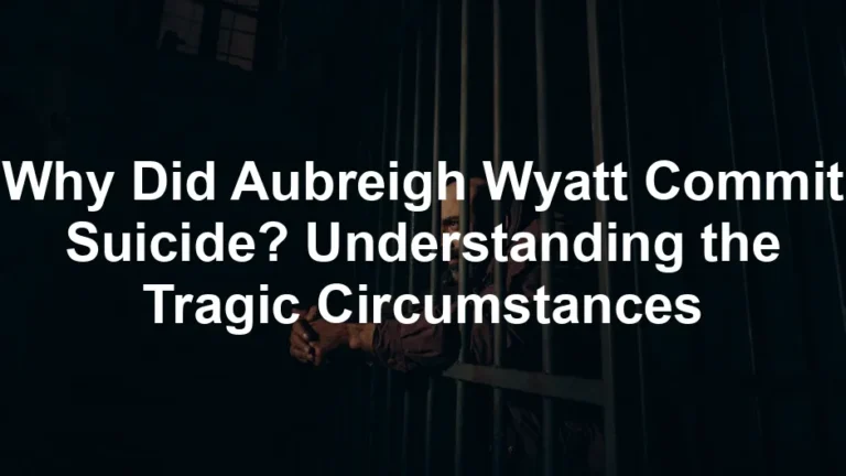 Featured image for Why Did Aubreigh Wyatt Commit Suicide? Understanding the Tragic Circumstances