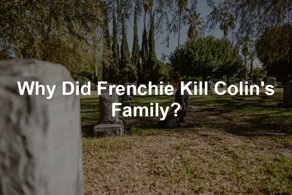 Featured image for Why Did Frenchie Kill Colin's Family?