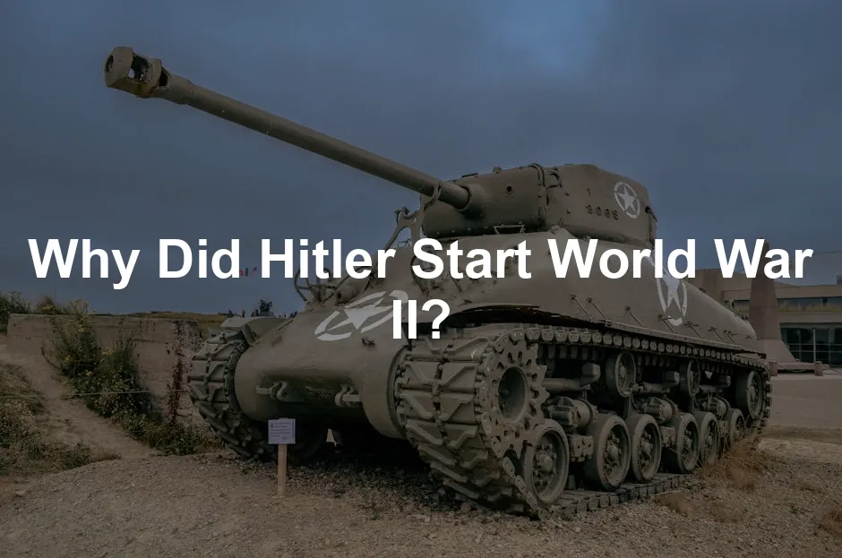 Featured image for Why Did Hitler Start World War II?