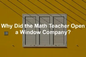 Featured image for Why Did the Math Teacher Open a Window Company?