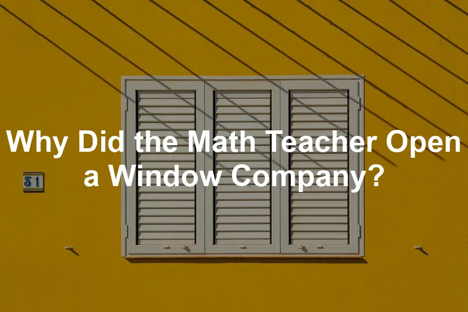 Featured image for Why Did the Math Teacher Open a Window Company?