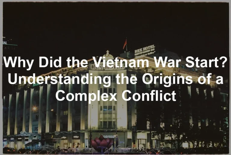 Featured image for Why Did the Vietnam War Start? Understanding the Origins of a Complex Conflict