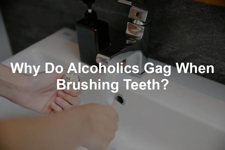 Featured image for Why Do Alcoholics Gag When Brushing Teeth?