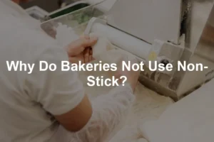 Featured image for Why Do Bakeries Not Use Non-Stick?