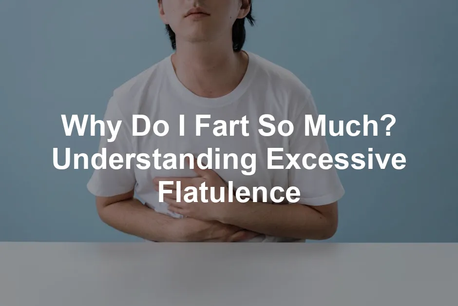 Featured image for Why Do I Fart So Much? Understanding Excessive Flatulence