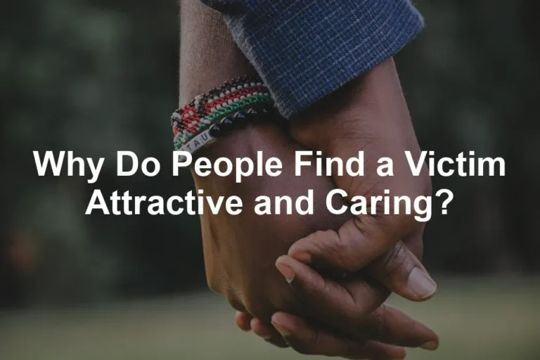 Featured image for Why Do People Find a Victim Attractive and Caring?