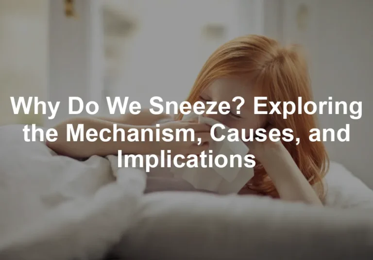 Featured image for Why Do We Sneeze? Exploring the Mechanism, Causes, and Implications