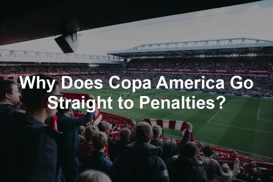 Featured image for Why Does Copa America Go Straight to Penalties?