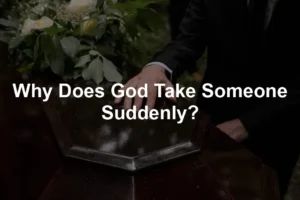 Featured image for Why Does God Take Someone Suddenly?