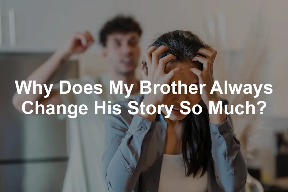 Featured image for Why Does My Brother Always Change His Story So Much?