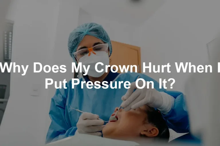 Featured image for Why Does My Crown Hurt When I Put Pressure On It?