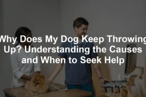 Featured image for Why Does My Dog Keep Throwing Up? Understanding the Causes and When to Seek Help