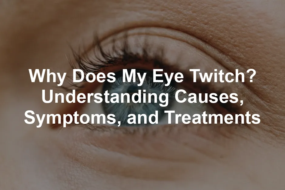 Featured image for Why Does My Eye Twitch? Understanding Causes, Symptoms, and Treatments