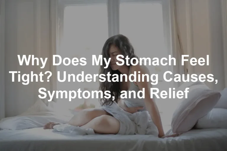 Featured image for Why Does My Stomach Feel Tight? Understanding Causes, Symptoms, and Relief