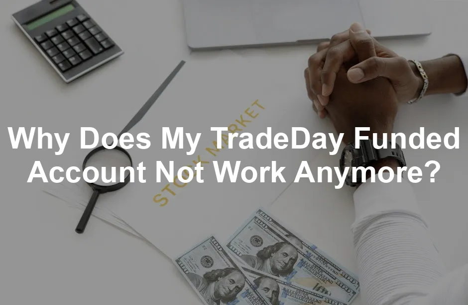 Featured image for Why Does My TradeDay Funded Account Not Work Anymore?