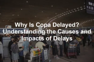 Featured image for Why Is Copa Delayed? Understanding the Causes and Impacts of Delays