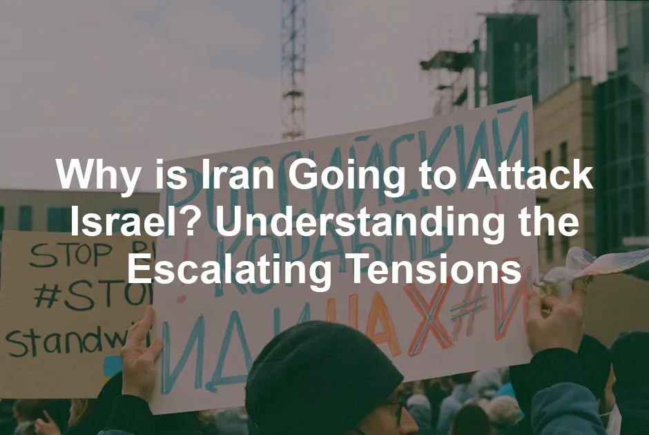 Featured image for Why is Iran Going to Attack Israel? Understanding the Escalating Tensions