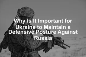 Featured image for Why Is It Important for Ukraine to Maintain a Defensive Posture Against Russia