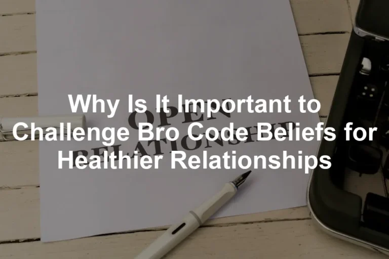 Featured image for Why Is It Important to Challenge Bro Code Beliefs for Healthier Relationships