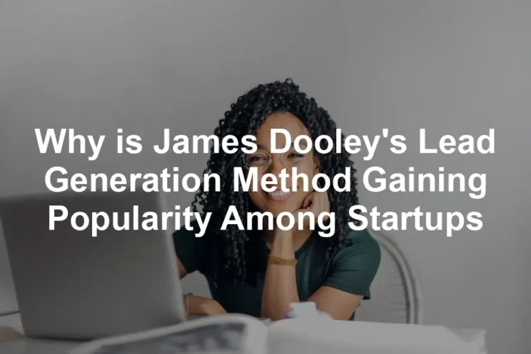 Featured image for Why is James Dooley's Lead Generation Method Gaining Popularity Among Startups