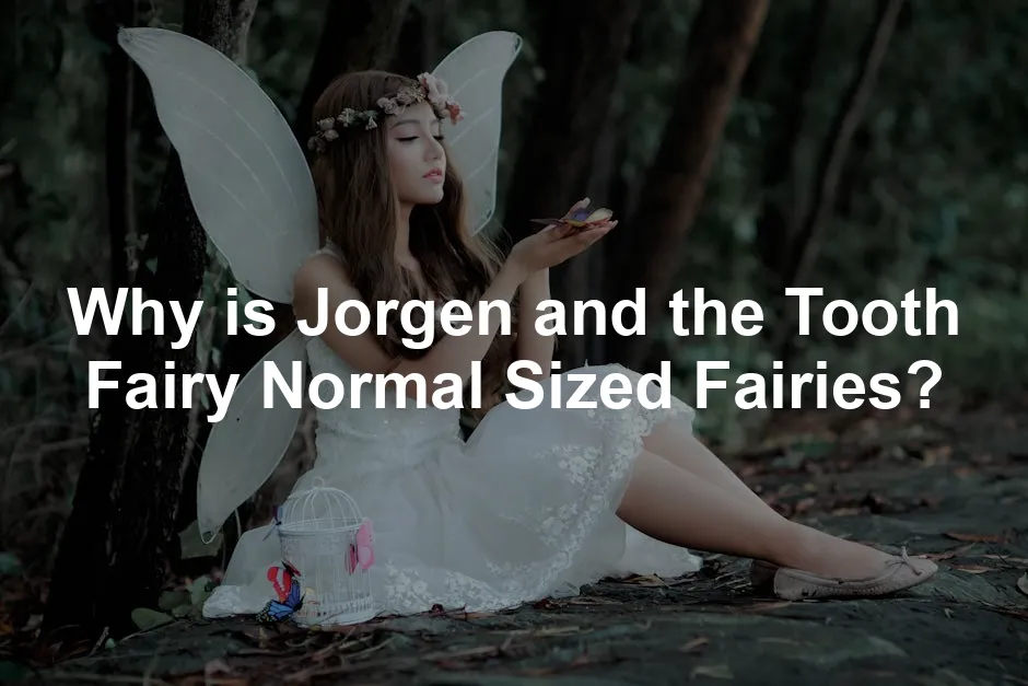 Featured image for Why is Jorgen and the Tooth Fairy Normal Sized Fairies?
