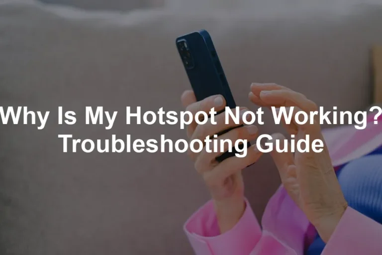 Featured image for Why Is My Hotspot Not Working? Troubleshooting Guide