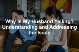 Featured image for Why Is My Husband Yelling? Understanding and Addressing the Issue