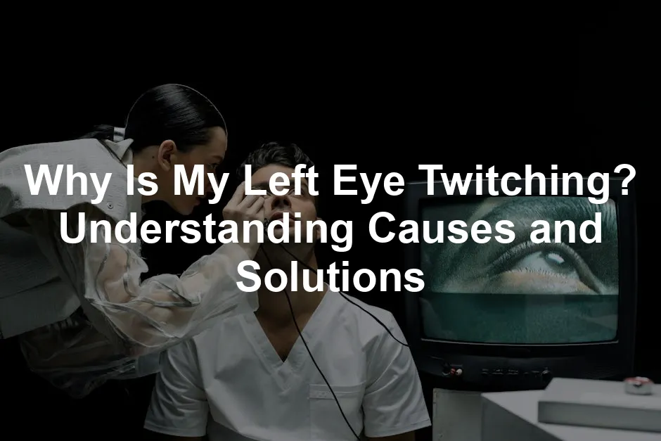 Featured image for Why Is My Left Eye Twitching? Understanding Causes and Solutions