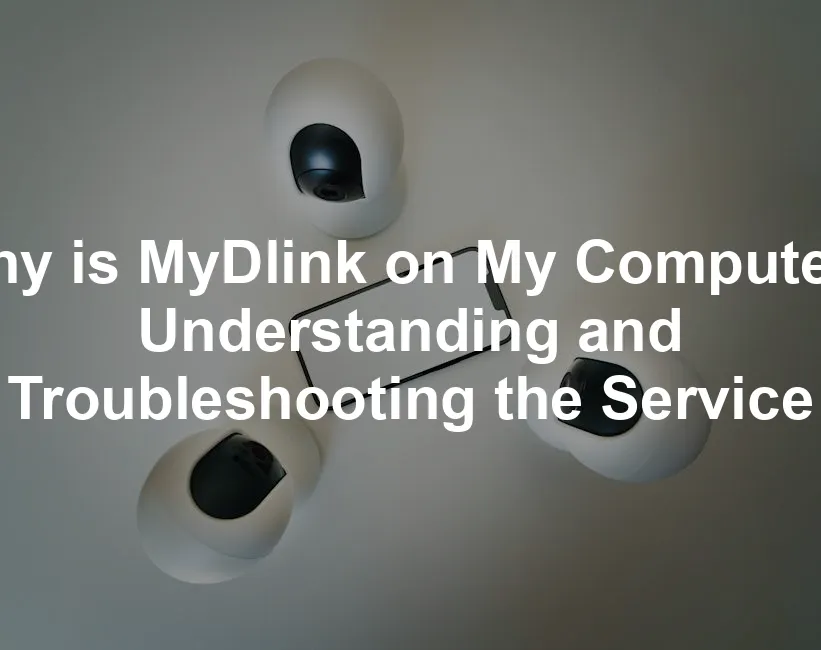 Featured image for Why is MyDlink on My Computer? Understanding and Troubleshooting the Service