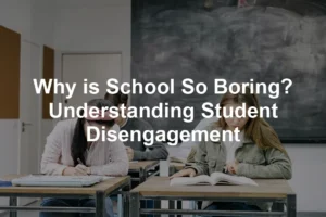 Featured image for Why is School So Boring? Understanding Student Disengagement