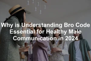 Featured image for Why is Understanding Bro Code Essential for Healthy Male Communication in 2024