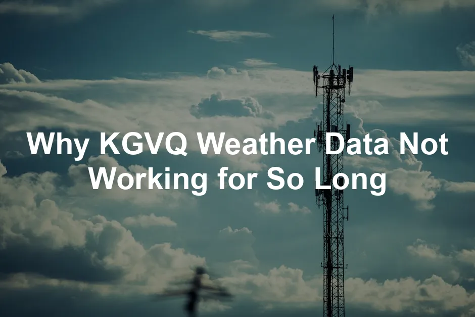 Featured image for Why KGVQ Weather Data Not Working for So Long