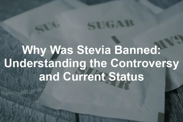 Featured image for Why Was Stevia Banned: Understanding the Controversy and Current Status